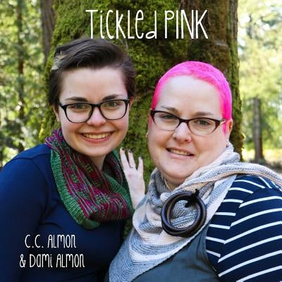 Tickled PINK: 2 designers, 4 indie dyers, 8 PINK-tastic patterns by Almon, C. C.