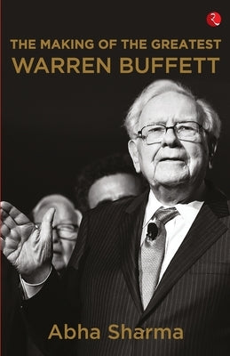 The Making Of The Greatest Warren Buffett by Abha Sharma