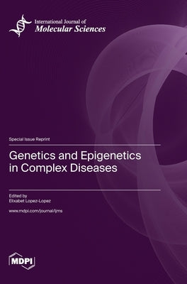 Genetics and Epigenetics in Complex Diseases by Lopez-Lopez, Elixabet
