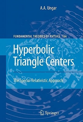 Hyperbolic Triangle Centers: The Special Relativistic Approach by Ungar, A. a.