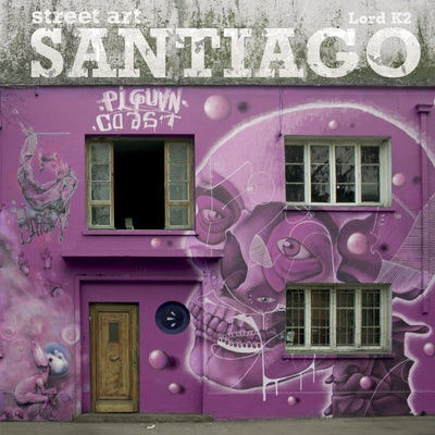 Street Art Santiago Chile by Lord K2