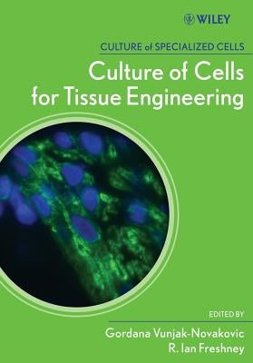Culture of Cells for Tissue Engineering by Vunjak-Novakovic, Gordana