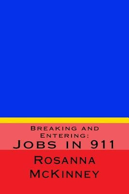 Breaking and Entering: : Jobs in 911 by McKinney, Rosanna