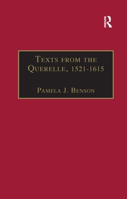 Texts from the Querelle, 1521-1615: Essential Works for the Study of Early Modern Women: Series III, Part Two, Volume 1 by Benson, Pamela J.