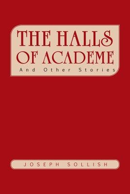 The Halls of Academe: And Other Stories by Sollish, Joseph