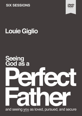 Seeing God as a Perfect Father Video Study: And Seeing You as Loved, Pursued, and Secure by Giglio, Louie
