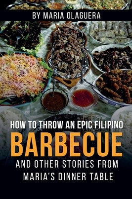 How to Throw an Epic Filipino Barbecue by Olaguera, Maria