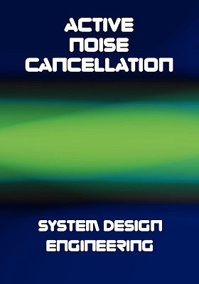 Active Noise Cancellation (ANC) System Design Engineering by Zangi, K. C.