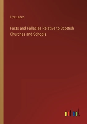 Facts and Fallacies Relative to Scottish Churches and Schools by Free Lance