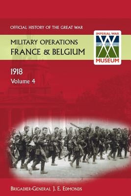 France and Belgium 1918. Vol IV. 8th August - 26th September. the Franco-British Offensive. Official History of the Great War. by Edmonds, Brig-Gen J. E.