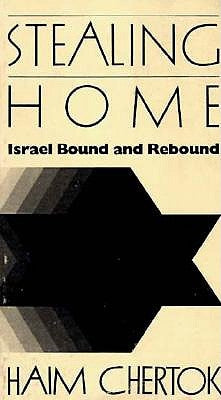 Stealing Home: Israel Bound and Rebound by Chertok, Haim