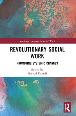 Revolutionary Social Work: Promoting Systemic Changes by Kamali, Masoud
