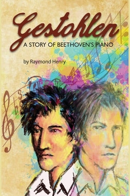 Gestohlen: A Story of Beethoven's Piano by Henry, Raymond