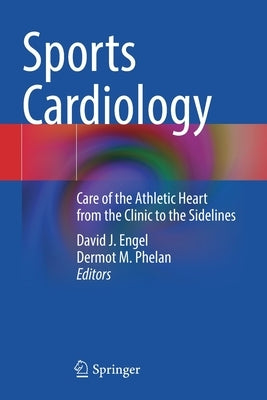 Sports Cardiology: Care of the Athletic Heart from the Clinic to the Sidelines by Engel, David J.