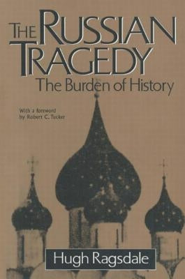 The Russian Tragedy: The Burden of History: The Burden of History by Ragsdale, Hugh
