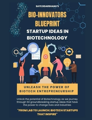Bio-Innovators Blueprint: Startup Ideas in Biotechnology by Ramatenki, Saye Ddarshanu