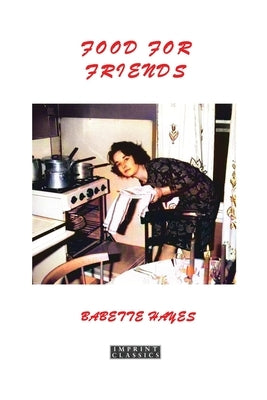 Food for Friends by Hayes, Babette