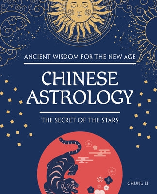 Chinese Astrology: The Secret of the Stars by Li, Chung