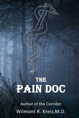 The Pain Doc by Kreis M. D., Wilmont R.