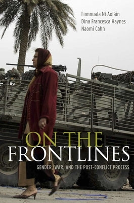 On the Frontlines: Gender, War, and the Post-Conflict Process by N? Aol?in, Fionnuala