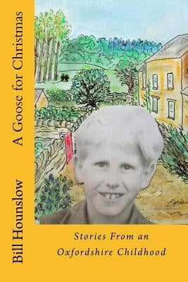 A Goose for Christmas: Stories From an Oxfordshire Childhood by Hounslow, Catherine
