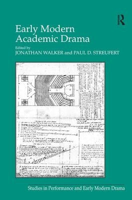 Early Modern Academic Drama by Streufert, Paul D.