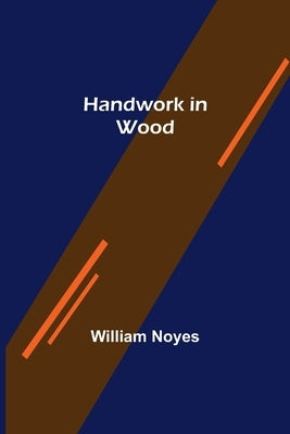 Handwork in Wood by Noyes, William
