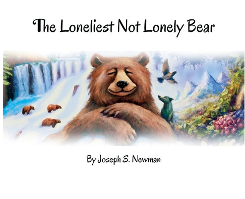 The Loneliest Not Lonely Bear by Newman, Joseph S.