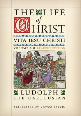 The Life of Christ (Reader's Edition): Volume 2 by The Carthusian, Ludolph