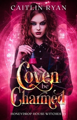 Coven be Charmed: Honeydrop House Witches #1 by Ryan, Caitlin