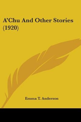 A'Chu And Other Stories (1920) by Anderson, Emma T.