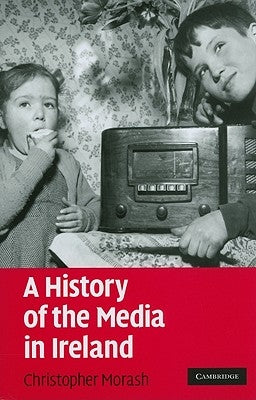 A History of the Media in Ireland by Morash, Christopher