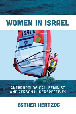 Women in Israel: Anthropological, Feminist, and Personal Perspectives by Hertzog, Esther