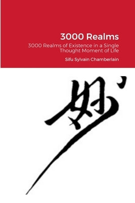 3000 Realms: 3000 Realms of Existence in a Single Thought Moment of Life by Chamberlain, Sylvain