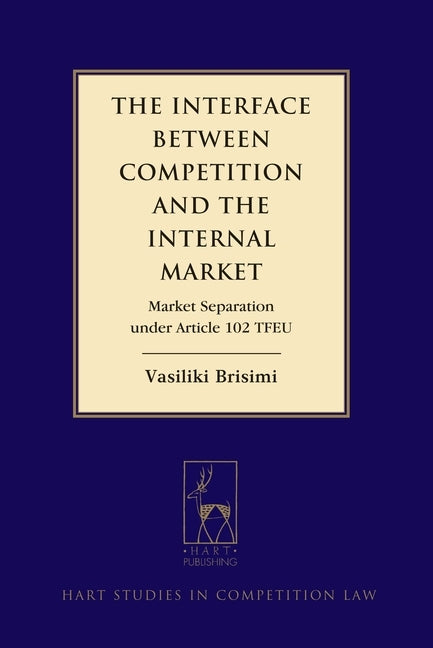 Interface Between Competition and the Internal Market: Market Separation Under Article 102 Tfeu by Brisimi, Vasiliki