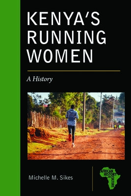 Kenya's Running Women: A History by Sikes, Michelle M.