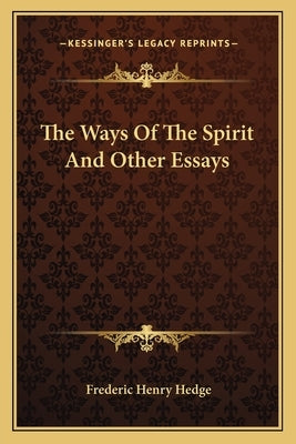The Ways of the Spirit and Other Essays by Hedge, Frederic Henry