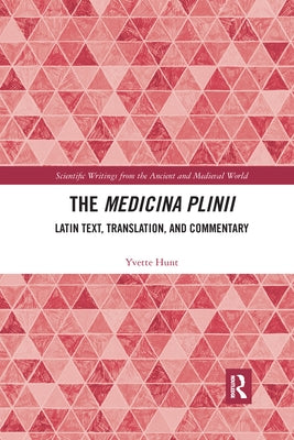 The Medicina Plinii: Latin Text, Translation, and Commentary by Hunt, Yvette