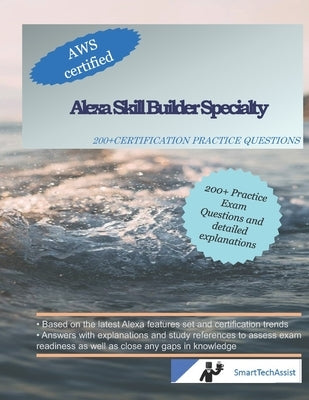 Alexa Skill Builder Specialty: 200+ Practice Exam Questions with Answers & Explanations by Sinha, Anu