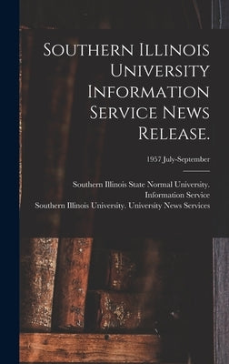 Southern Illinois University Information Service News Release.; 1957 July-September by Southern Illinois State Normal Univer