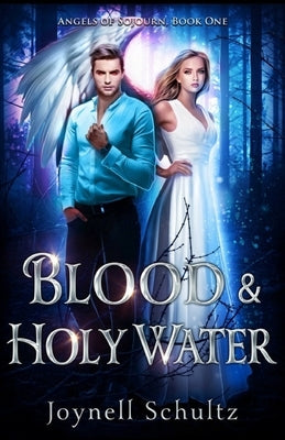 Blood & Holy Water: Angels, Vampires & Impossible Miracles by Schultz, Joynell