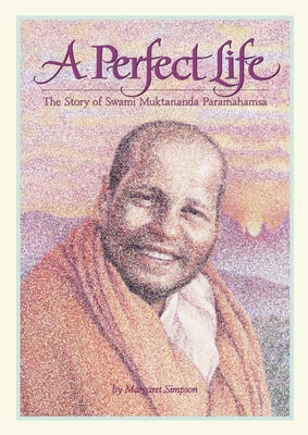 A Perfect Life: The Story of Swami Muktananda Paramahamsa by Simpson, Margaret