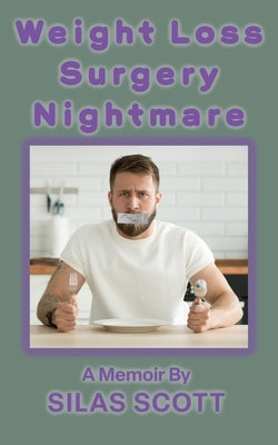 Weight Loss Surgery Nightmare by Scott, Silas