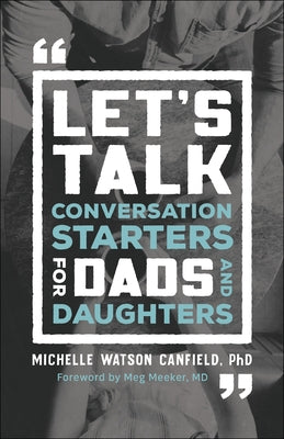 Let's Talk: Conversation Starters for Dads and Daughters by Watson Canfield, Michelle Phd