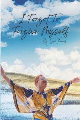 I Forgot to Forgive Myself by Thomas, Sue