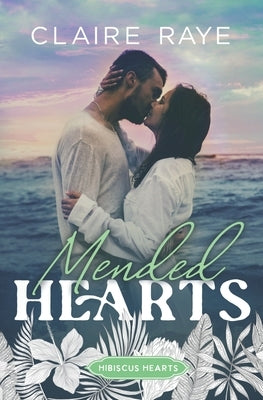 Mended Hearts: A Second Chance New Adult Romance by Raye, Claire