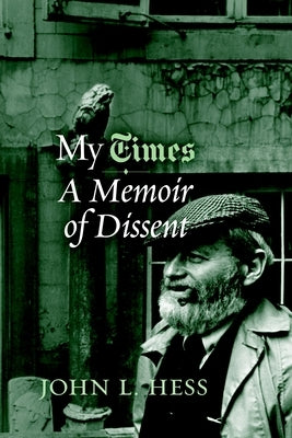 My Times: A Memoir of Dissent by Hess, John L.