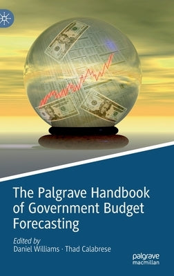 The Palgrave Handbook of Government Budget Forecasting by Williams, Daniel