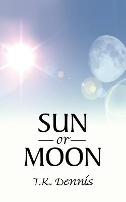Sun or Moon by Dennis, T. K.