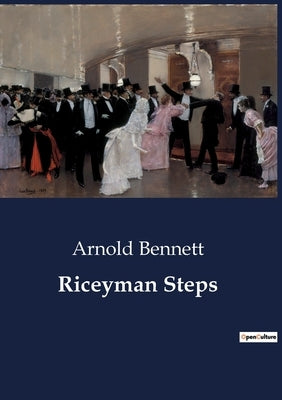Riceyman Steps: A Tale of Love and Solitude in Post-War Clerkenwell by Bennett, Arnold
